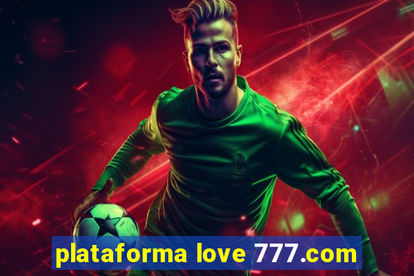 plataforma love 777.com